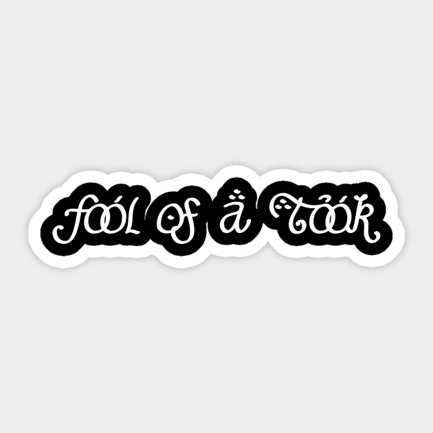 fool of a took Sticker by alselinos